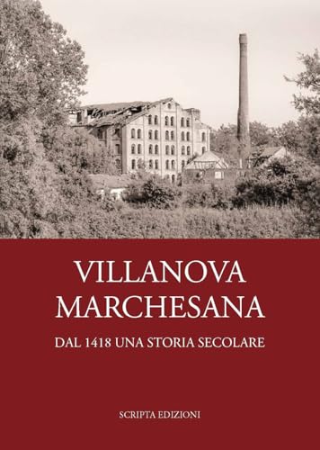 Villanova Marchesana. Dal 1418 una storia secolare (Studi e ricerche) von Scripta