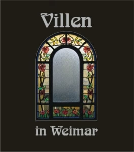 Villen in Weimar, Bd.2: Häuser und ihre Geschichte(n) (Villenbände)