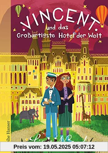 Vincent und das Großartigste Hotel der Welt: Fantastisches Buch über Freundschaft und Träume für Kinder ab 10 (Reihe Hanser)