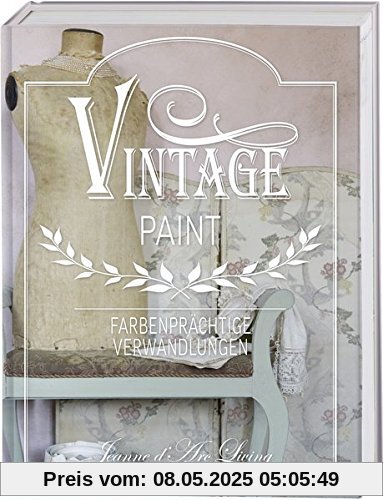 Vintage Paint: Farbenprächtige Verwandlungen. Wohnideen mit Kreidefarbe im French Nordic Style