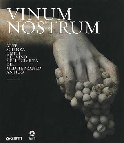 Vinum nostrum. Arte, scienza e miti del vino nelle civiltà del Mediterraneo antico. Catalogo della mostra (Firenze, 20 luglio 2010-30 aprile 2011). Ediz. illustrata (Cataloghi arte) von Giunti Editore