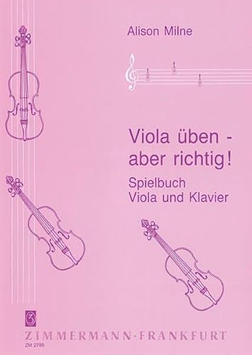 Viola üben – aber richtig: Auf der Grundlage von "Playing the Cello" von Hugo Cole & Anna Shuttleworth. Viola und Klavier. Spielbuch. Viola üben – aber richtig: Auf der Grundlage von "Playing the Cello" von Hugo Cole & Anna Shuttleworth. Viola und Klavier. Spielbuch. von Musikverlag Zimmermann