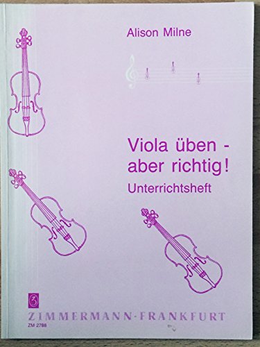 Viola üben – aber richtig: Auf der Grundlage von "Playing the Cello" von Hugo Cole & Anna Shuttleworth. Viola. Schülerheft.