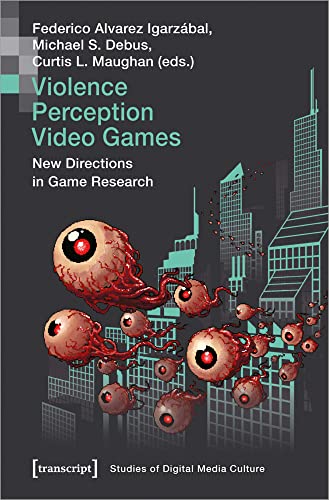Violence | Perception | Video Games: New Directions in Game Research (Bild und Bit. Studien zur digitalen Medienkultur, Bd. 11)