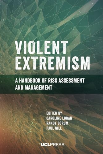 Violent Extremism: A Handbook of Risk Assessment and Management von UCL Press