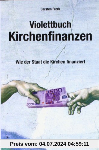 Violettbuch Kirchenfinanzen: Wie der Staat die Kirchen finanziert
