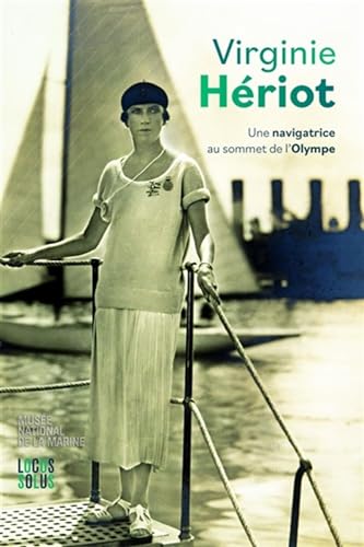 Virginie Hériot: une navigatrice au sommet de l'Olympe Virginie Hériot: une navigatrice au sommet de l'Olympe von LOCUS SOLUS