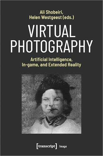 Virtual Photography: Artificial Intelligence, In-game, and Extended Reality (Image) von Transcript Verlag