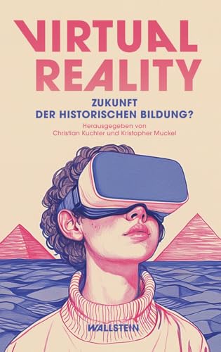 Virtual Reality: Zukunft der historischen Bildung? (Historische Bildung und Public History) von Wallstein Verlag