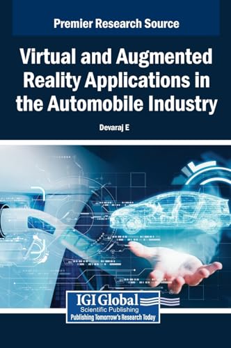 Virtual and Augmented Reality Applications in the Automobile Industry Virtual and Augmented Reality Applications in the Automobile Industry von IGI Global