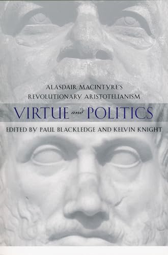 Virtue and Politics: Alasdair MacIntyre's Revolutionary Aristotelianism