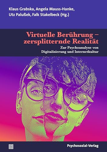 Virtuelle Berührung – zersplitternde Realität: Zur Psychoanalyse von Digitalisierung und Internetkultur (Bibliothek der Psychoanalyse) von Psychosozial-Verlag