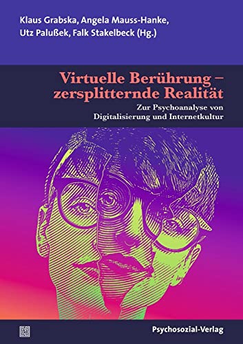 Virtuelle Berührung – zersplitternde Realität: Zur Psychoanalyse von Digitalisierung und Internetkultur (Bibliothek der Psychoanalyse) von Psychosozial Verlag GbR