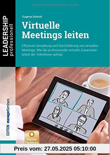 Virtuelle Meetings leiten: Effiziente Gestaltung und Durchführung von virtuellen Meetings. Wie die professionelle virtuelle Zusammenarbeit der Teilnehmer gelingt. (Leadership Professionell)