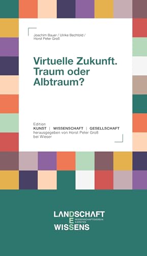 Virtuelle Zukunft. Traum oder Albtraum? Virtuelle Zukunft. Traum oder Albtraum? von Wieser Verlag