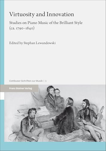 Virtuosity and Innovation: Studies on Piano Music of the Brilliant Style (ca. 1790‒1840) (Cottbuser Schriften zur Musik) von Franz Steiner Verlag