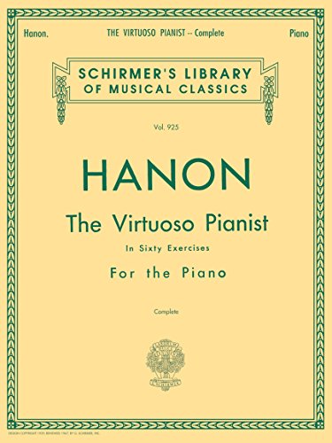 Hanon - Virtuoso Pianist in 60 Exercises - Complete: Schirmer's Library of Musical Classics: For the Acquirement of Agility, Independence, Strength, ... Fingers, As Well As Suppleness of the Wrist