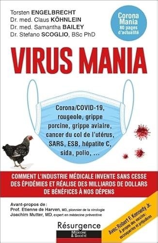 Virus Mania - Corona/COVID-19, rougeole, grippe porcine, grippe aviaire, cancer du col de l'utérus, SARS, ESB: Comment l'industrie médicale invente ... milliars de dollars de bénéfices à nos dépens von M PIETTEUR