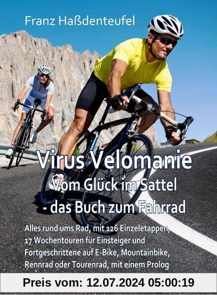 Virus Velomanie - Vom Glück im Sattel - das Buch zum Fahrrad - Alles rund ums Rad, mit 126 Einzeletappen, 17 Wochentouren für Einsteiger und ... oder Tourenrad, mit einem Prologvon Udo Bölts