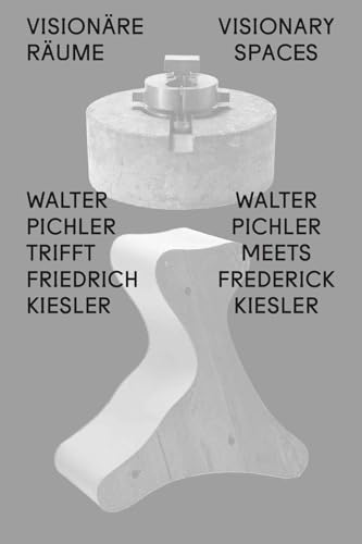 Visionäre Räume / Visionary Spaces. Walter Pichler trifft / meets Friedrich Kiesler von König, Walther