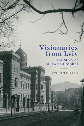 Visionaries from Lviv: The Story of a Jewish Hospital (Jews of Poland) von Academic Studies Press
