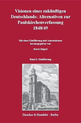 Visionen eines zukünftigen Deutschlands: Alternativen zur Paulskirchenverfassung 1848-49.: 3 Teilbände. Mit einer Einführung und Annotationen hrsg. ... 1848, Teilbd. 2: Juli 1848 – Mai 1849. Visionen eines zukünftigen Deutschlands: Alternativen zur Paulskirchenverfassung 1848-49.: 3 Teilbände. Mit einer Einführung und Annotationen hrsg. ... 1848, Teilbd. 2: Juli 1848 – Mai 1849. von Duncker & Humblot GmbH