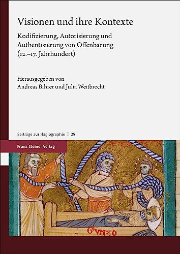 Visionen und ihre Kontexte: Kodifizierung, Autorisierung und Authentisierung von Offenbarung (12.–17. Jahrhundert) (Beiträge zur Hagiographie)