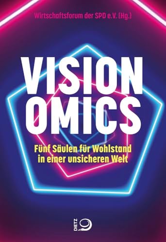 Visionomics: Fünf Säulen für Wohlstand in einer unsicheren Welt von Dietz, J.H.W., Nachf.