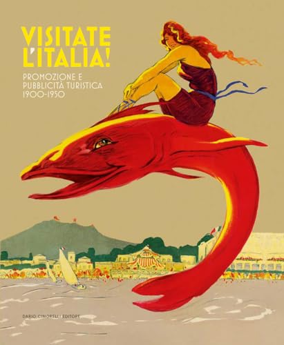 Visitate l'Italia! Promozione e pubblicità turistica 1900-1950. Catalogo della mostra (Torino, 13 febbraio-25 agosto 2025). Ediz. illustrata von Dario Cimorelli Editore