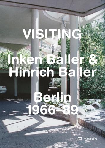 Visiting: Inken Baller & Hinrich Baller, Berlin 1966–89 Visiting: Inken Baller & Hinrich Baller, Berlin 1966–89 von Park Books