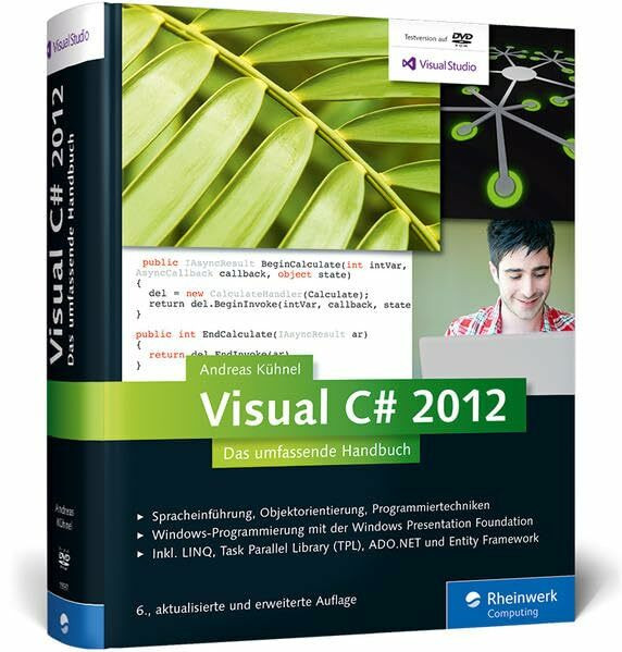 Visual C# 2012: Das umfassende Handbuch: Spracheinf�hrung, Objektorientierung, Programmiertech... Visual C# 2012: Das umfassende Handbuch: Spracheinf�hrung, Objektorientierung, Programmiertech...