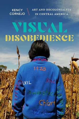 Visual Disobedience : Art and Decoloniality in Central America (Dissident Acts) von Duke University Press