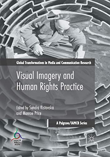 Visual Imagery and Human Rights Practice (Global Transformations in Media and Communication Research -)