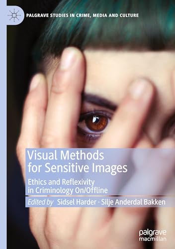 Visual Methods for Sensitive Images: Ethics and Reflexivity in Criminology On/Offline (Palgrave Studies in Crime, Media and Culture) von Palgrave Macmillan