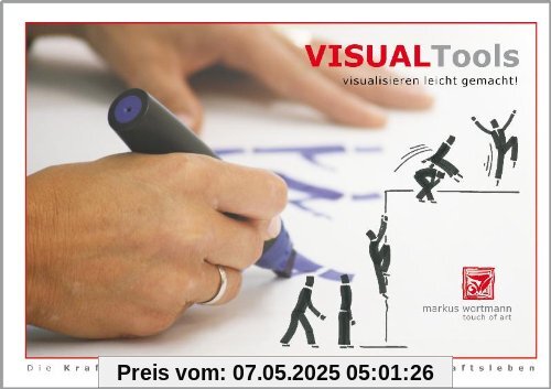 Visual Tools - visualisieren leicht gemacht!: Die Kraft der Bilder für Menschen im Wirtschaftsleben