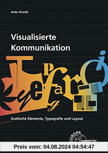 Visualisierte Kommunikation: Grafische Elemente, Typografie, Layout