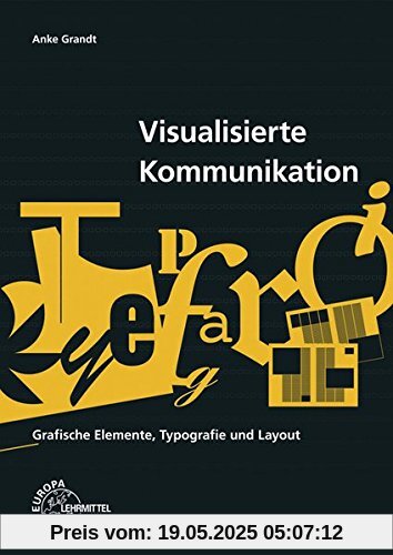 Visualisierte Kommunikation: Grafische Elemente, Typografie, Layout