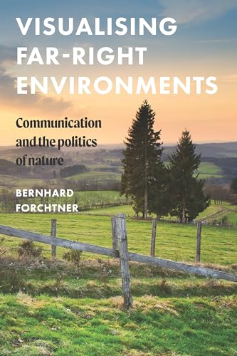 Visualising far-right environments: Communication and the politics of nature (Global Studies of the Far Right)