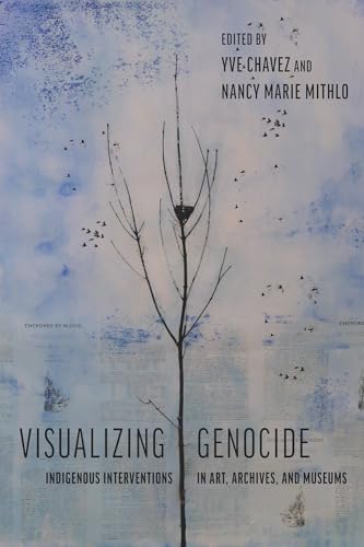 Visualizing Genocide: Indigenous Interventions in Art, Archives, and Museums von University of Arizona Press