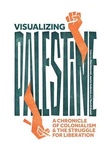 Visualizing Palestine: A Chronicle of Colonialism and the Struggle for Liberation von Haymarket Books