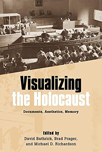 Visualizing the Holocaust: Documents, Aesthetics, Memory (Screen Cultures: German Film and the Visual)