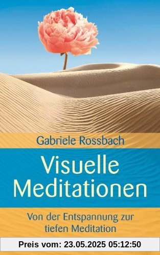 Visuelle Meditationen (Von der Entspannung zur tiefen Meditation)