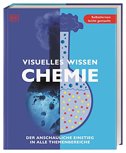 Visuelles Wissen. Chemie: Der anschauliche Einstieg in alle Themenbereiche. Schulbegleitend für Schüler*innen ab 12 Jahren bis zum Abschluss Visuelles Wissen. Chemie: Der anschauliche Einstieg in alle Themenbereiche. Schulbegleitend für Schüler*innen ab 12 Jahren bis zum Abschluss