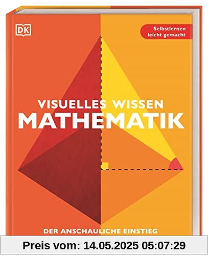 Visuelles Wissen. Mathematik: Der anschauliche Einstieg in alle Themenbereiche Visuelles Wissen. Mathematik: Der anschauliche Einstieg in alle Themenbereiche