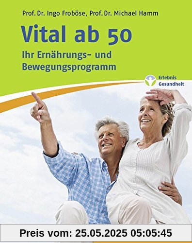 Vital ab 50: Ihr Ernährungs- und Bewegungsprogramm