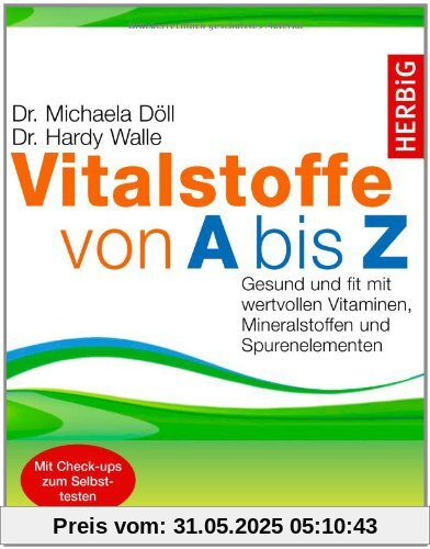 Vitalstoffe von A bis Z: Gesund und fit mit wertvollen Vitaminen, Mineralstoffen und Spurenelementen Vitalstoffe von A bis Z: Gesund und fit mit wertvollen Vitaminen, Mineralstoffen und Spurenelementen