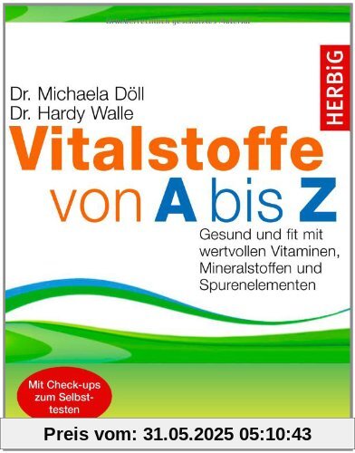 Vitalstoffe von A bis Z: Gesund und fit mit wertvollen Vitaminen, Mineralstoffen und Spurenelementen