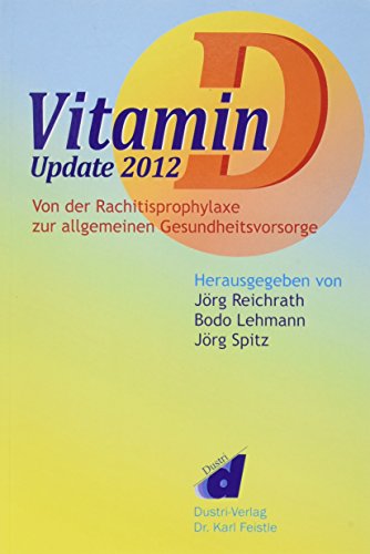 Vitamin D - Update 2012: Von der Rachitisprophylaxe zur allgemeinen Gesundheitsvorsorge von Dustri-Verlag Dr. Karl Fe