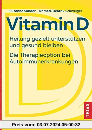 Vitamin D: Heilung gezielt unterstützen und gesund bleiben. Die Therapieoption bei Autoimmunerkrankungen