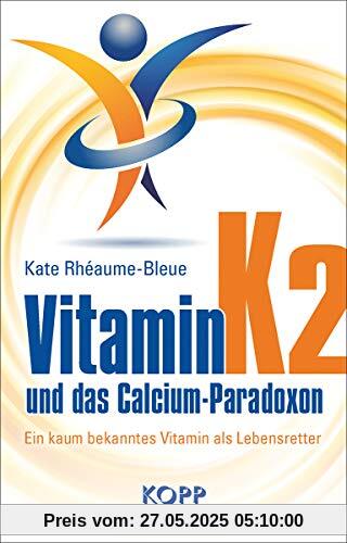 Vitamin K2 und das Calcium-Paradoxon: Ein kaum bekanntes Vitamin als Lebensretter